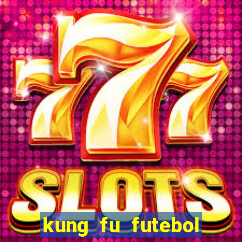 kung fu futebol clube dublado online